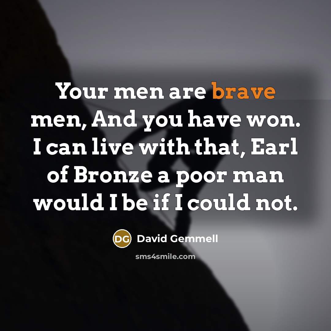 “Your men are brave men, And you have won. I…” quote by David Gemmell