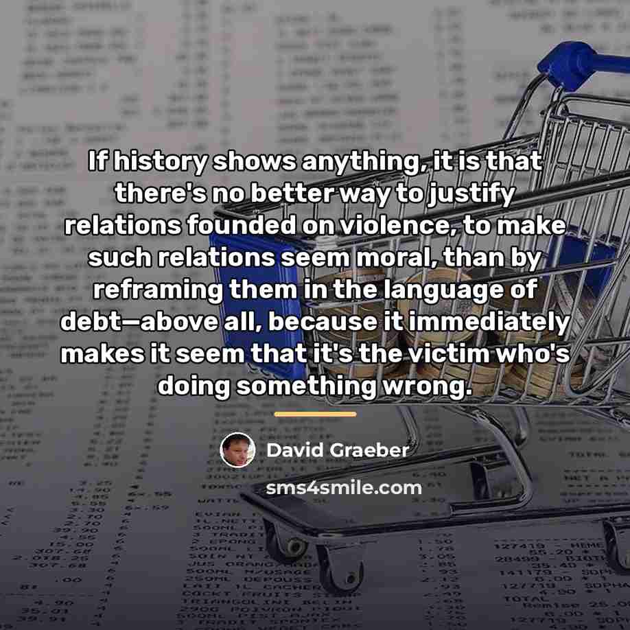 “If history shows anything, it is that there's no better…” quote by David Graeber