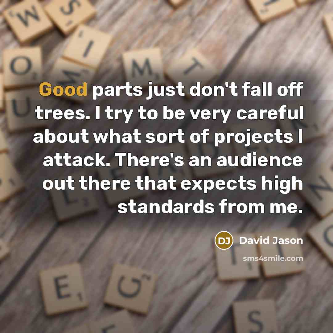 “Good parts just don't fall off trees. I try to…” quote by David Jason
