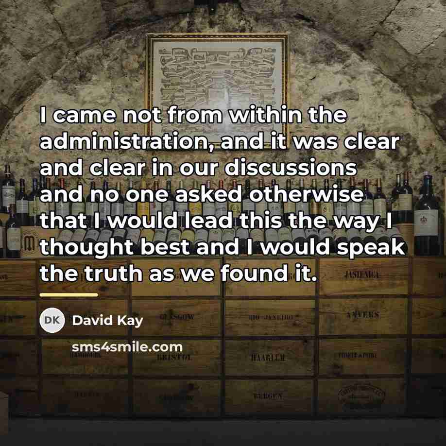 “I came not from within the administration, and it was…” quote by David Kay