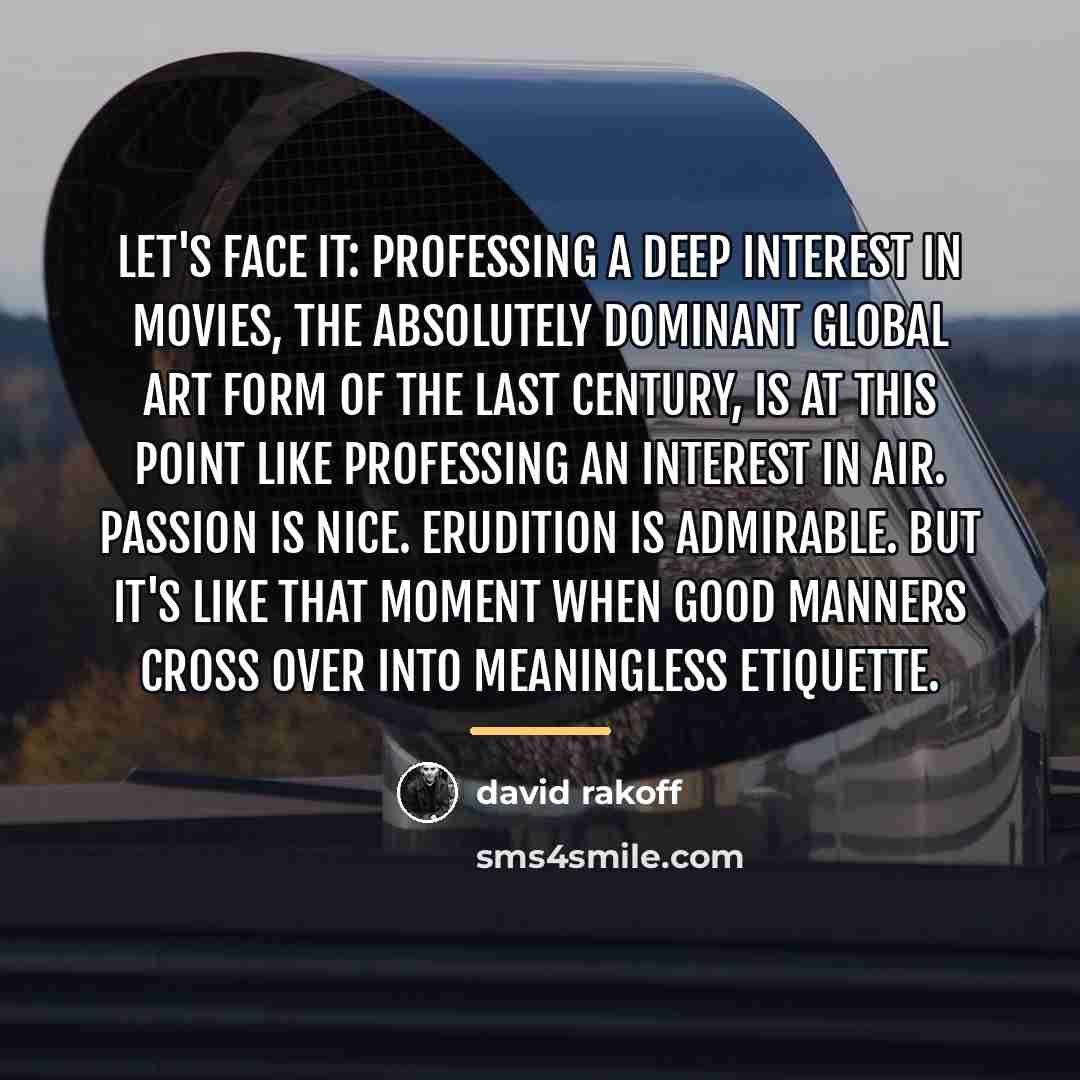 “Let's face it: professing a deep interest in movies, the…” quote by David Rakoff