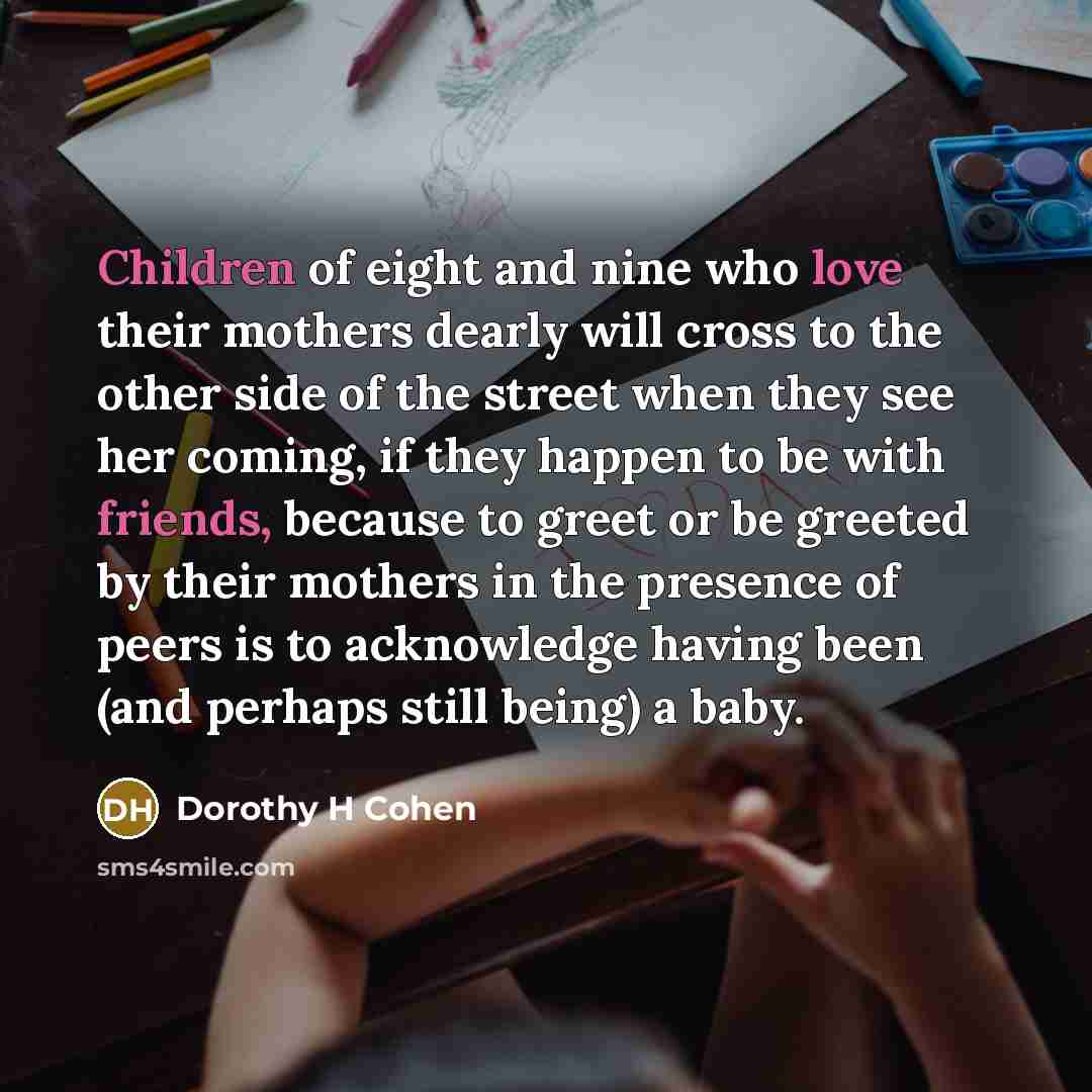 “Children of eight and nine who love their mothers dearly…” quote by Dorothy H Cohen