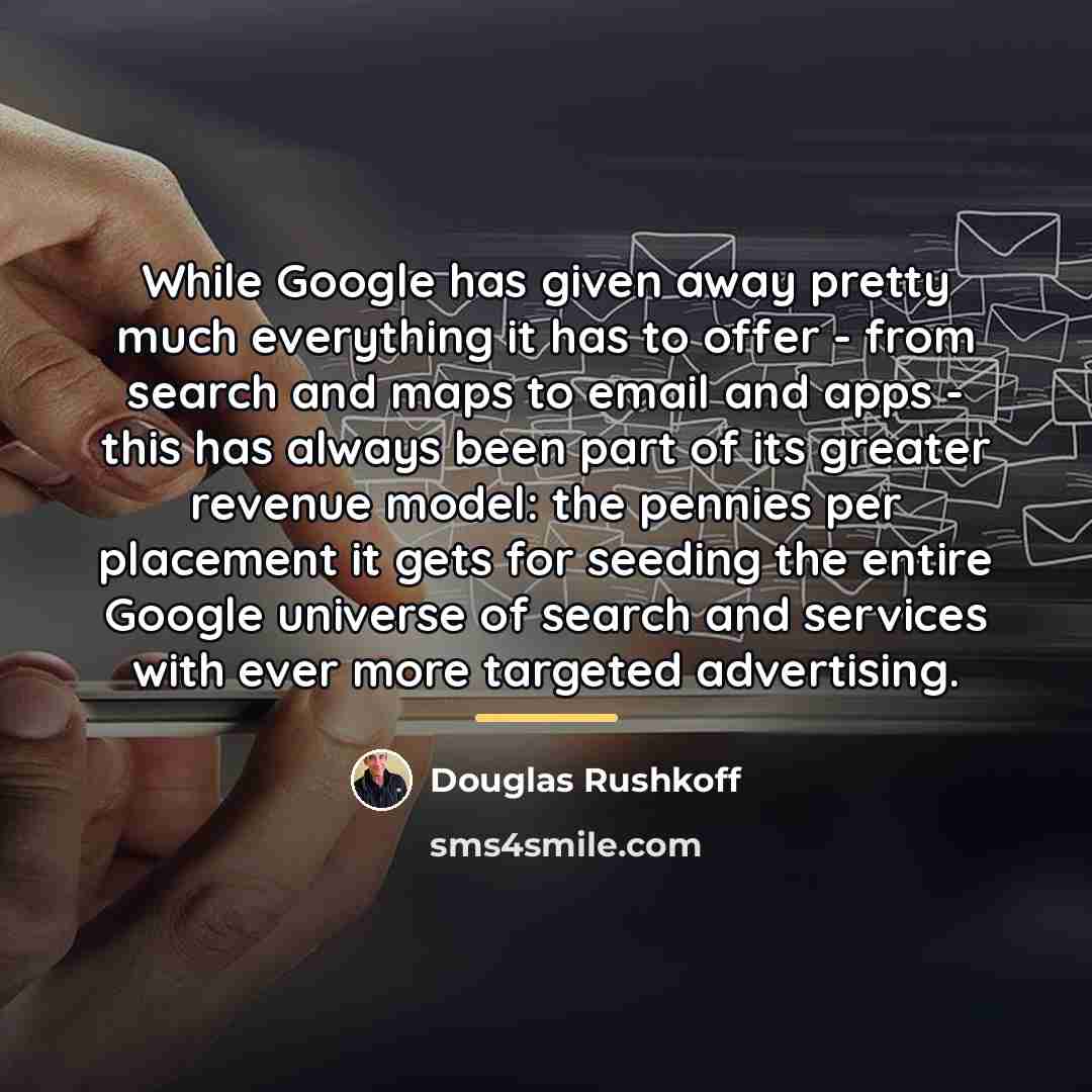 “While Google has given away pretty much everything it has…” quote by Douglas Rushkoff