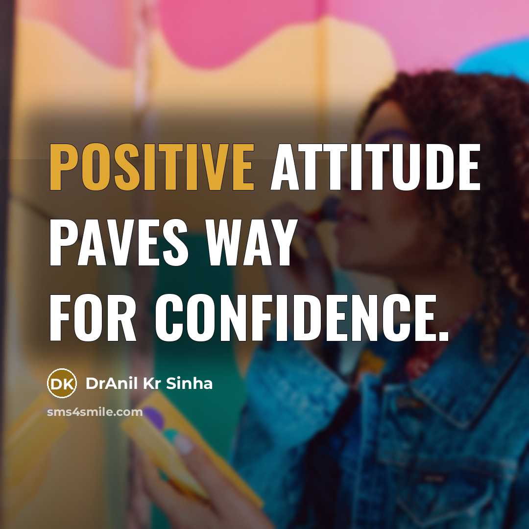 “Positive attitude paves way for confidence.…” quote by DrAnil Kr Sinha