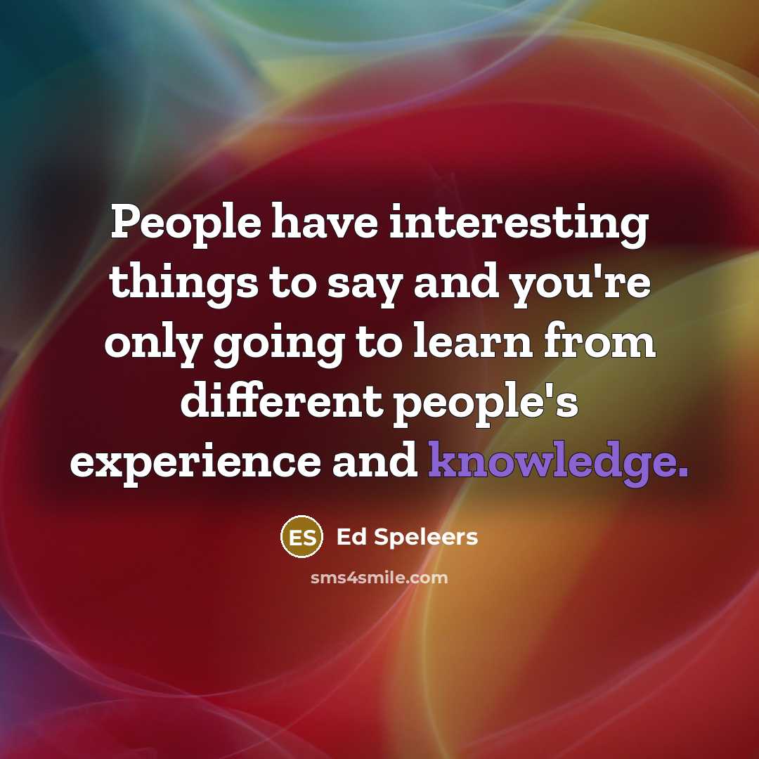 “People have interesting things to say and you're only going…” quote by Ed Speleers