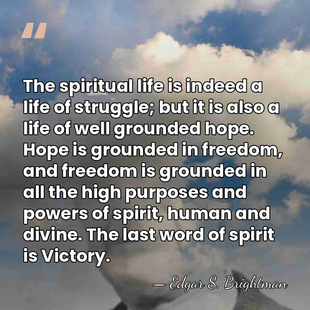 The spiritual life is indeed a life of struggle; but it is&hellip; - Edgar S. Brightman