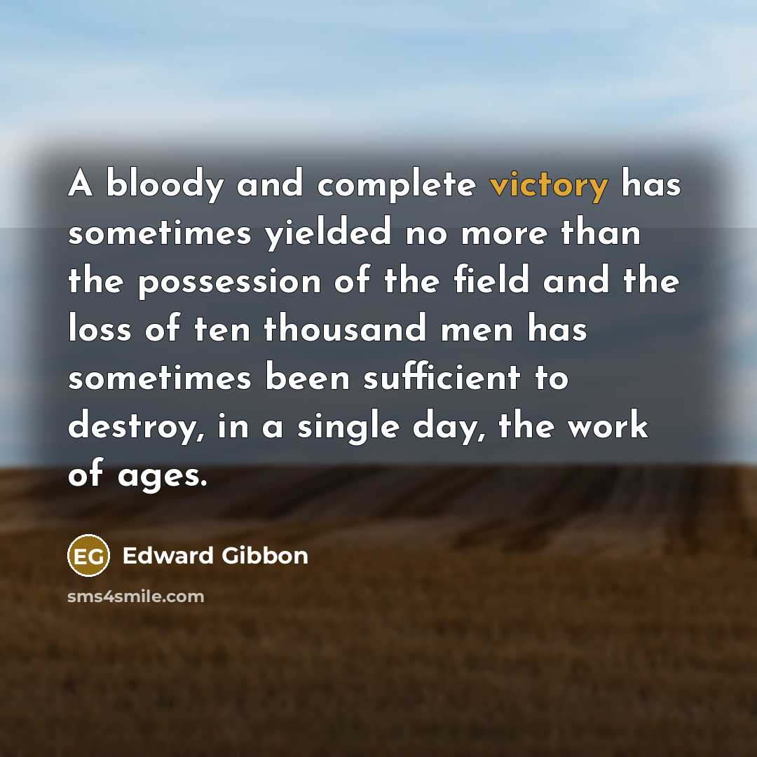 “A bloody and complete victory has sometimes yielded no more…” quote by Edward Gibbon