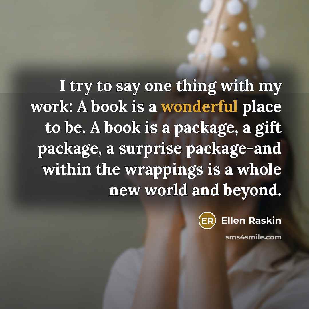 “I try to say one thing with my work: A…” quote by Ellen Raskin