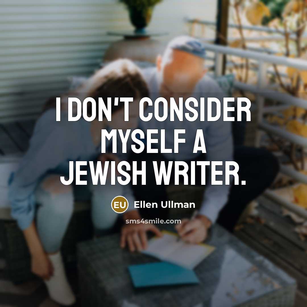 “I don't consider myself a Jewish writer.…” quote by Ellen Ullman