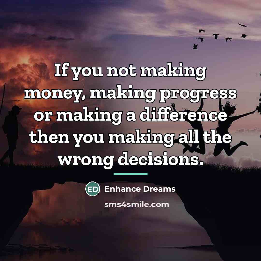 “If you not making money, making progress or making a…” quote by Enhance Dreams