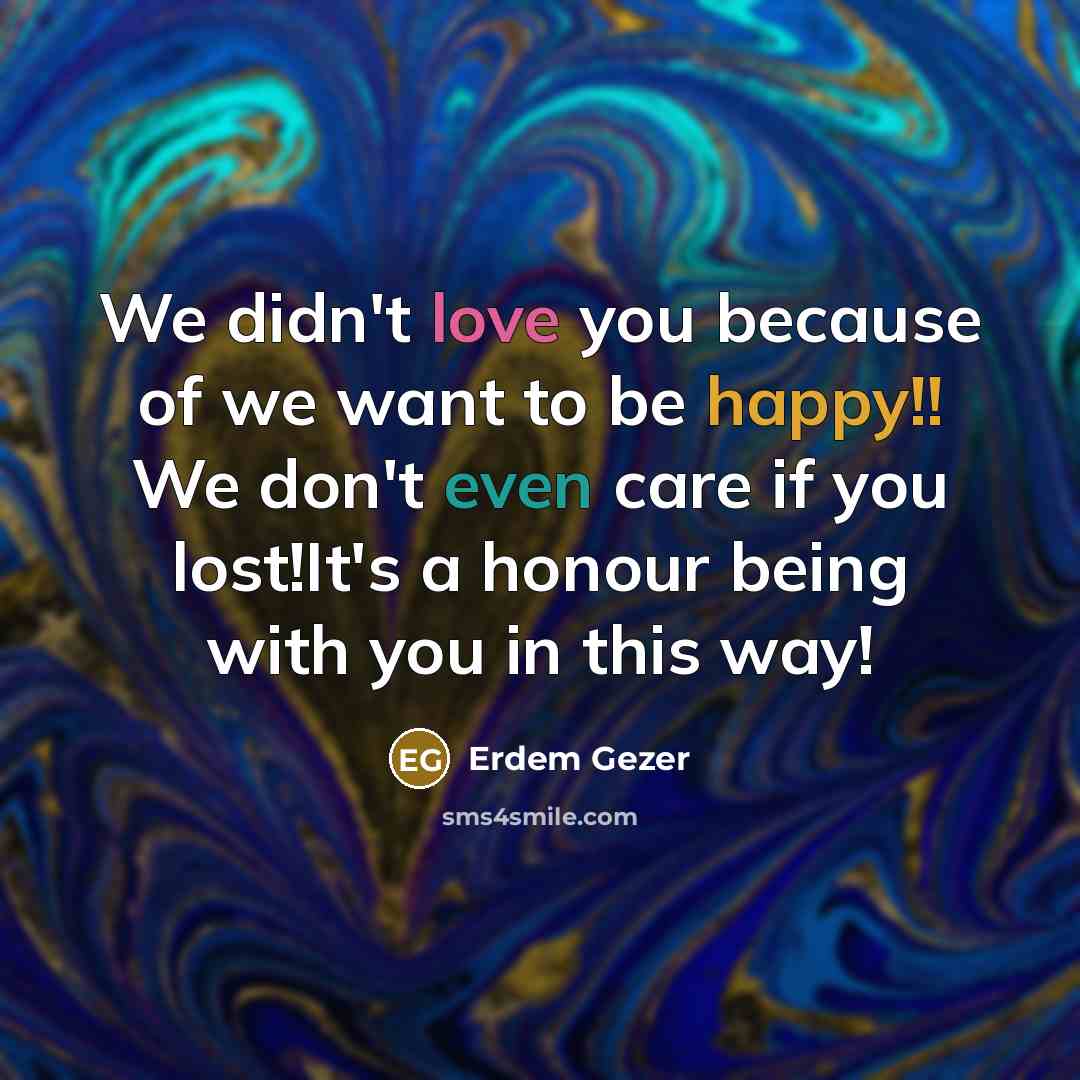 “We didn't love you because of we want to be…” quote by Erdem Gezer