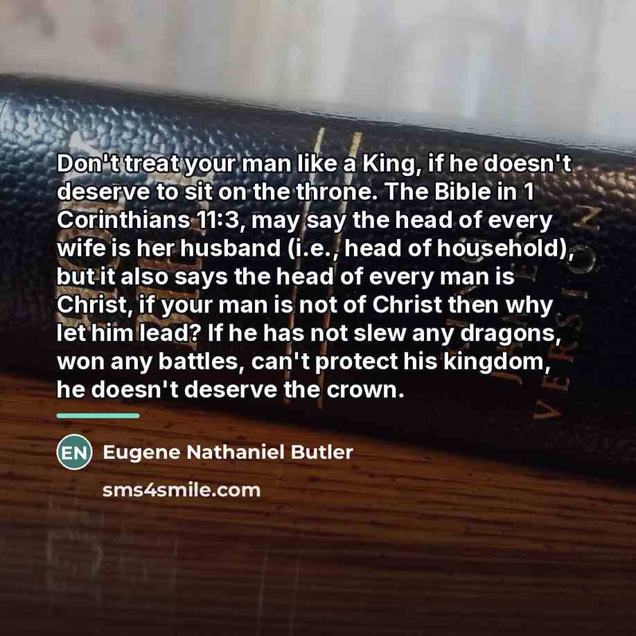 “Don't treat your man like a King, if he doesn't…” quote by Eugene Nathaniel Butler