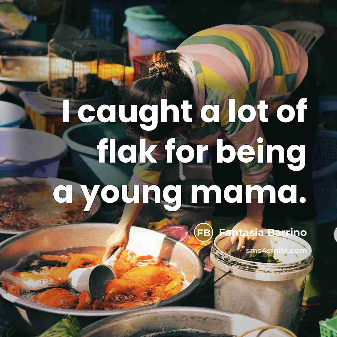 “I caught a lot of flak for being a young…” quote by Fantasia Barrino
