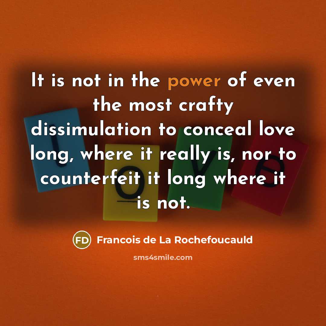 “It is not in the power of even the most…” quote by Francois de La Rochefoucauld