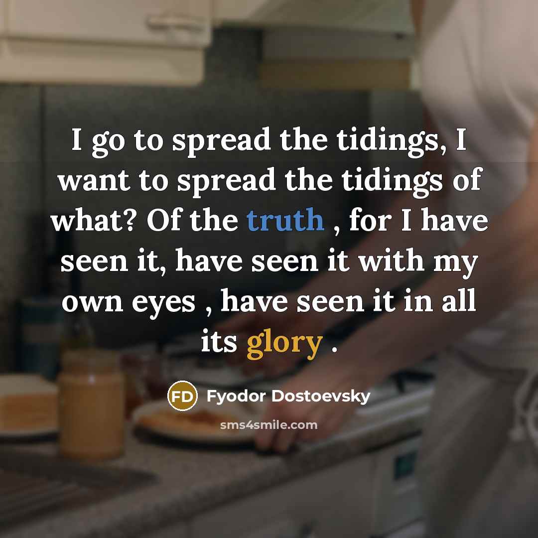 “I go to spread the tidings, I want to spread…” quote by Fyodor Dostoevsky