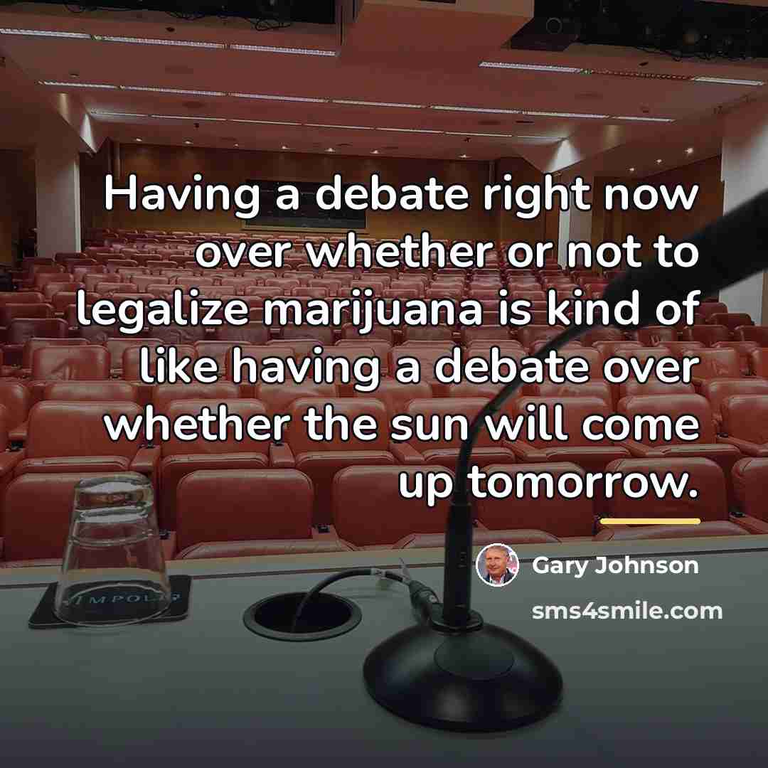 “Having a debate right now over whether or not to…” quote by Gary Johnson