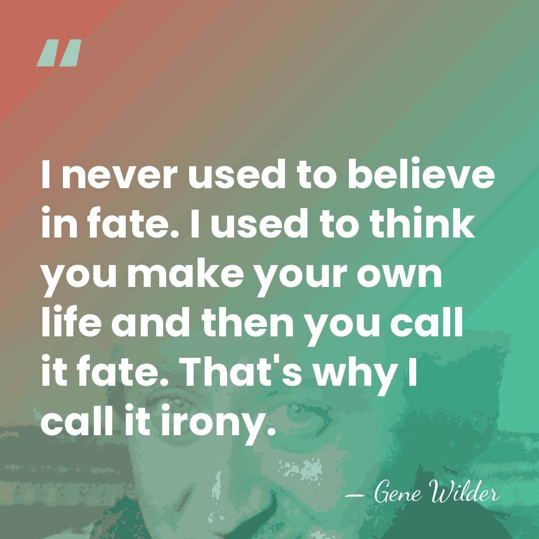 I never used to believe in fate. I used to think you&hellip; - Gene Wilder
