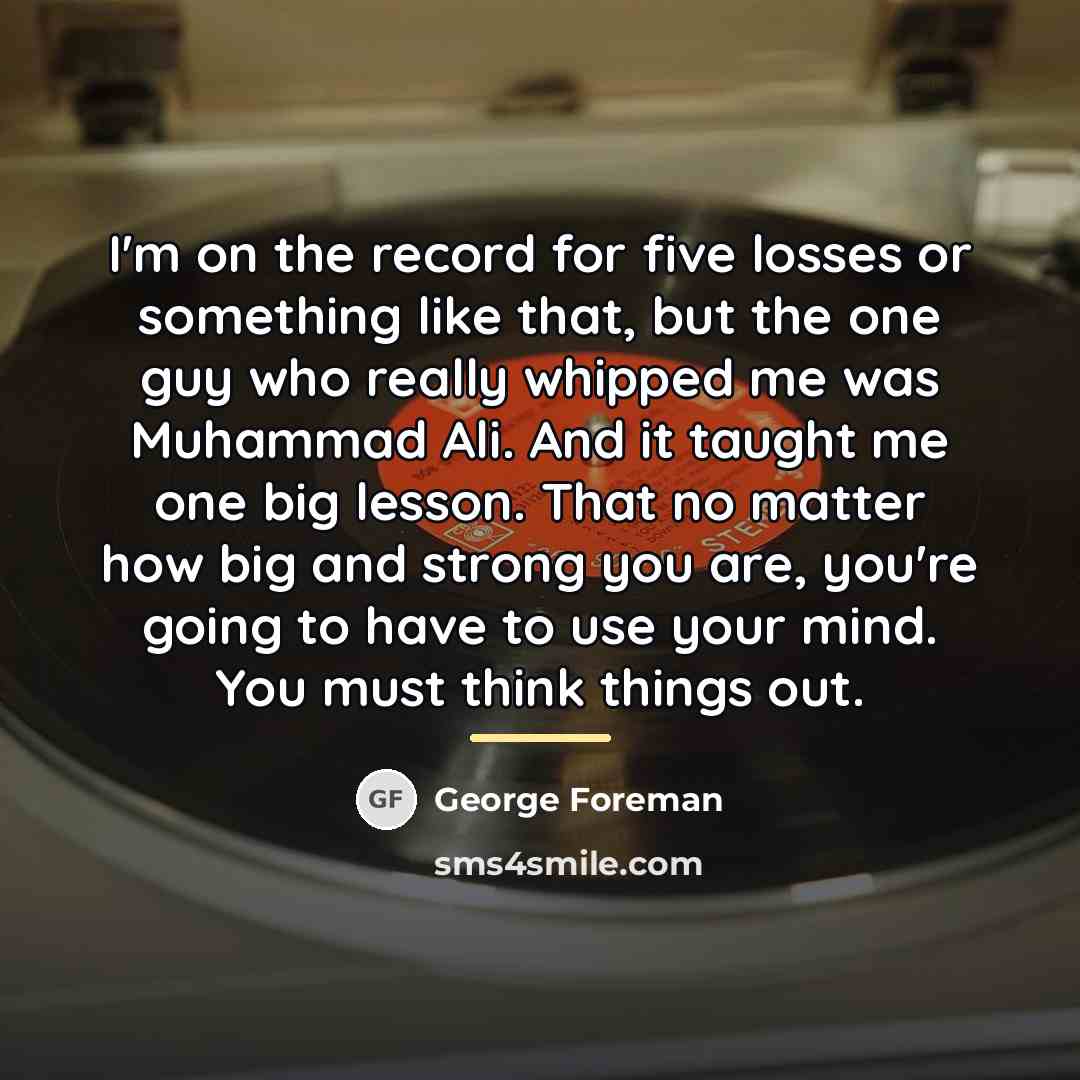“I'm on the record for five losses or something like…” quote by George Foreman