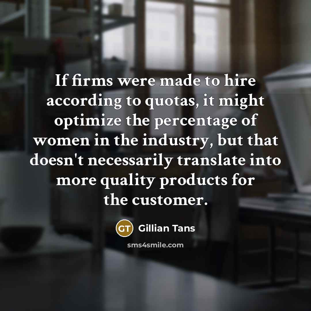 “If firms were made to hire according to quotas, it…” quote by Gillian Tans