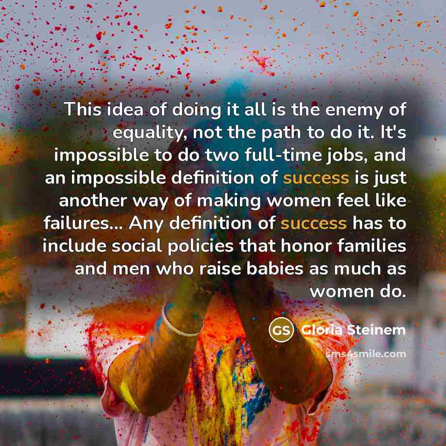 “This idea of doing it all is the enemy of…” quote by Gloria Steinem