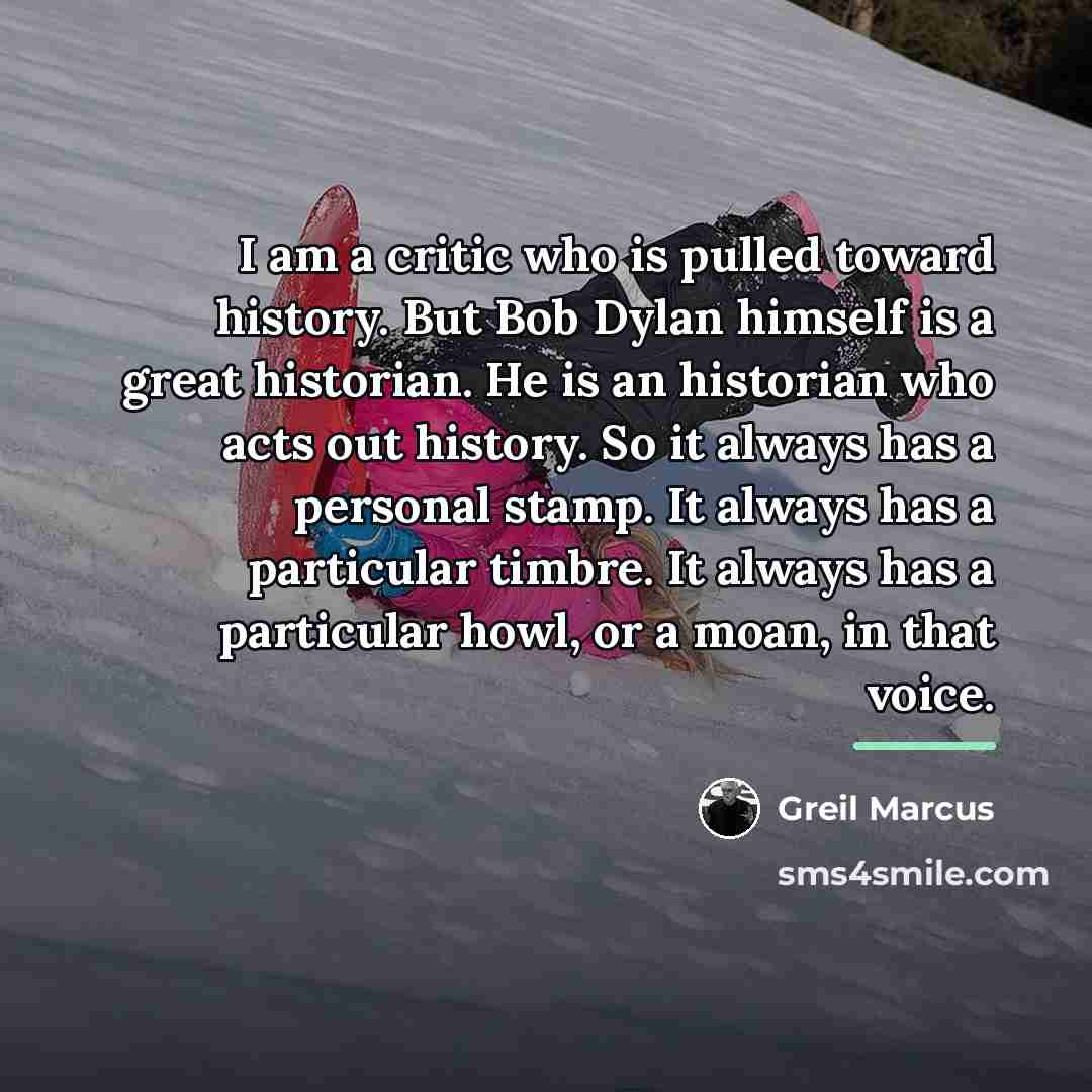 “I am a critic who is pulled toward history. But…” quote by Greil Marcus
