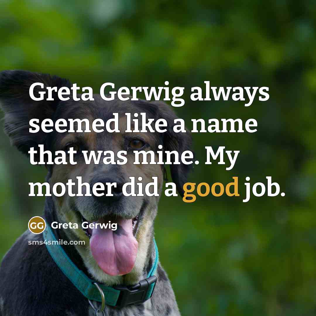 “Greta Gerwig always seemed like a name that was mine.…” quote by Greta Gerwig