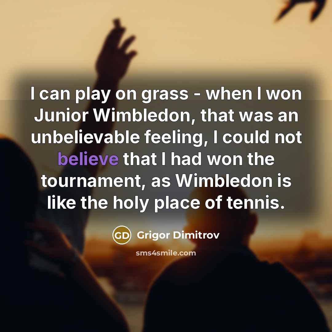 “I can play on grass - when I won Junior…” quote by Grigor Dimitrov