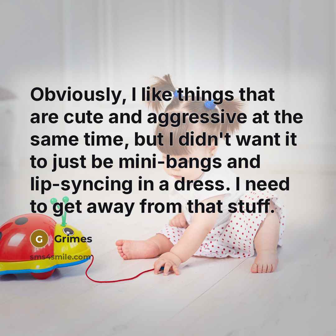 “Obviously, I like things that are cute and aggressive at…” quote by Grimes