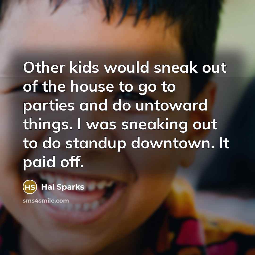 “Other kids would sneak out of the house to go…” quote by Hal Sparks