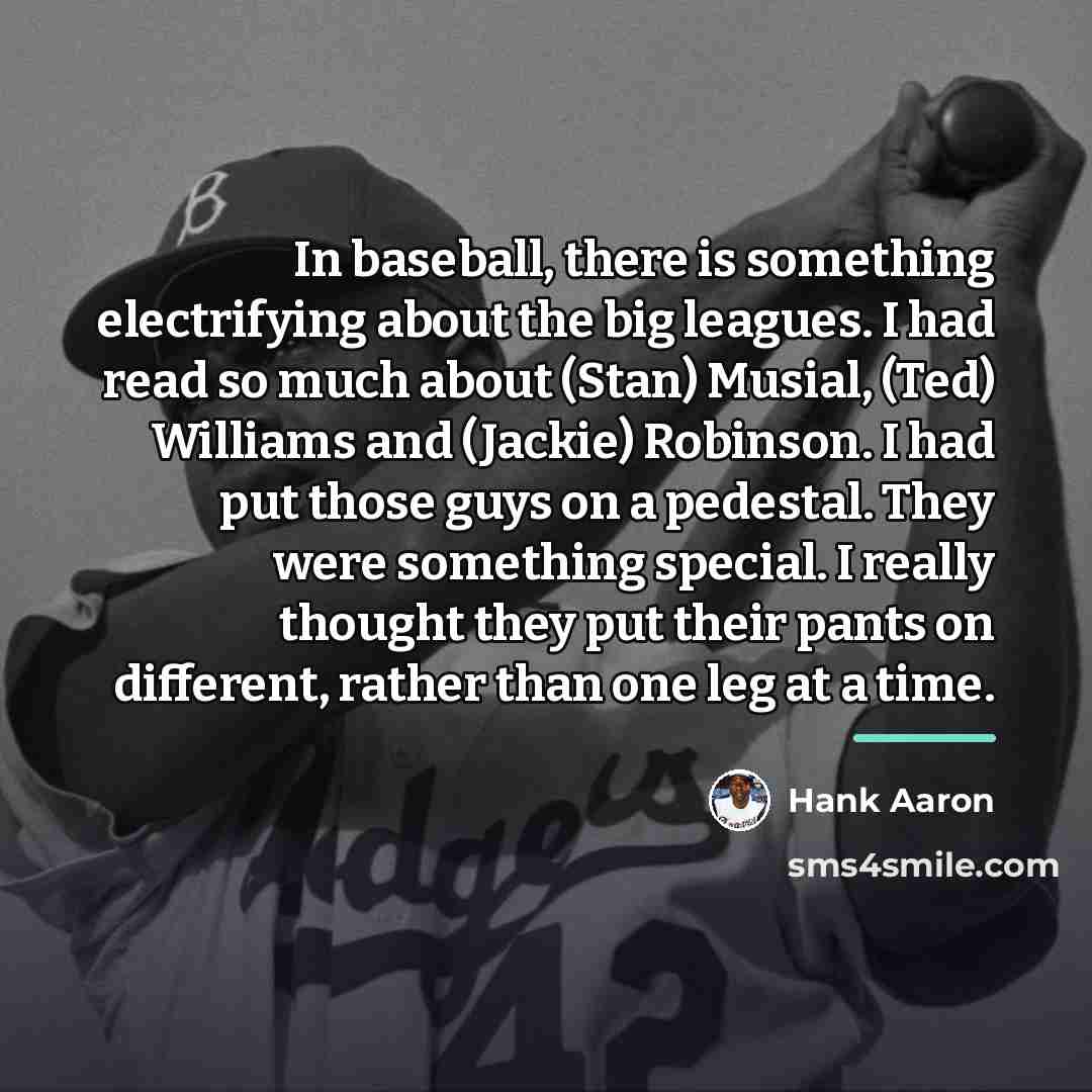 “In baseball, there is something electrifying about the big leagues.…” quote by Hank Aaron