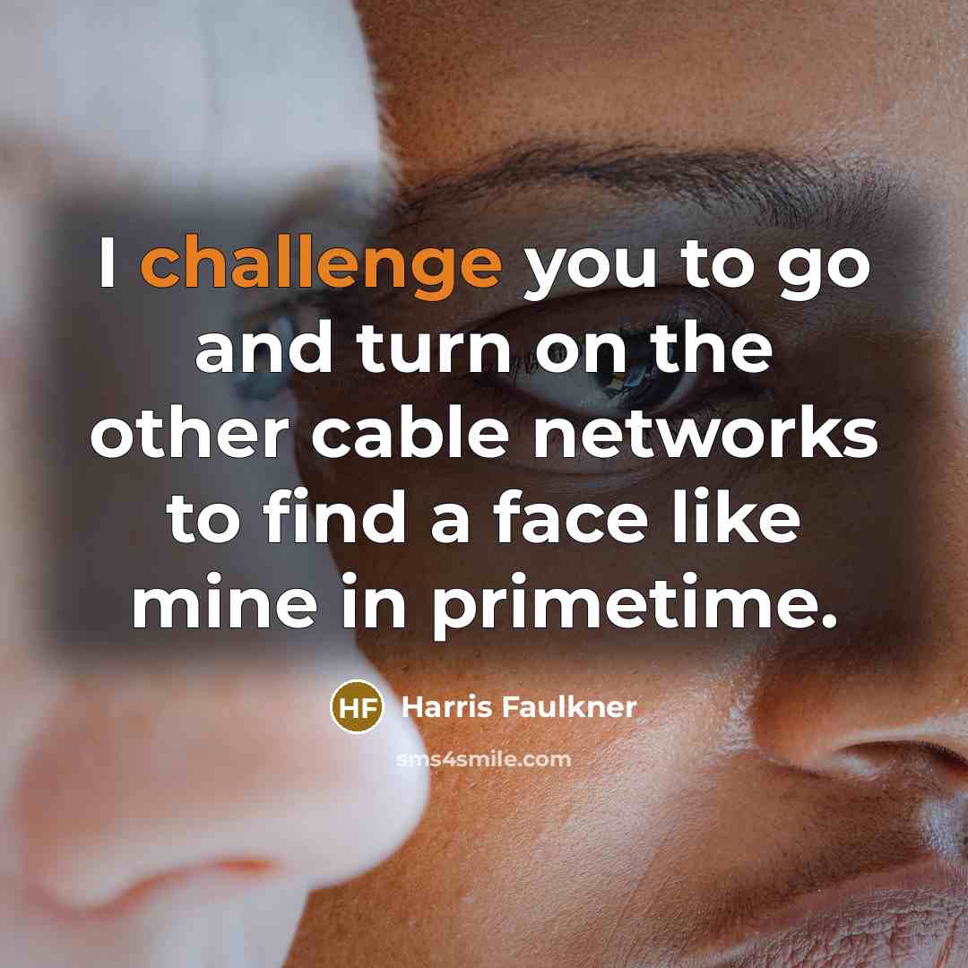 “I challenge you to go and turn on the other…” quote by Harris Faulkner