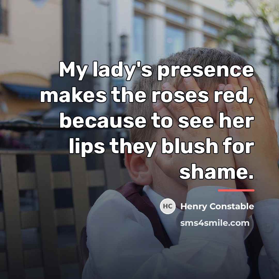 “My lady's presence makes the roses red, because to see…” quote by Henry Constable