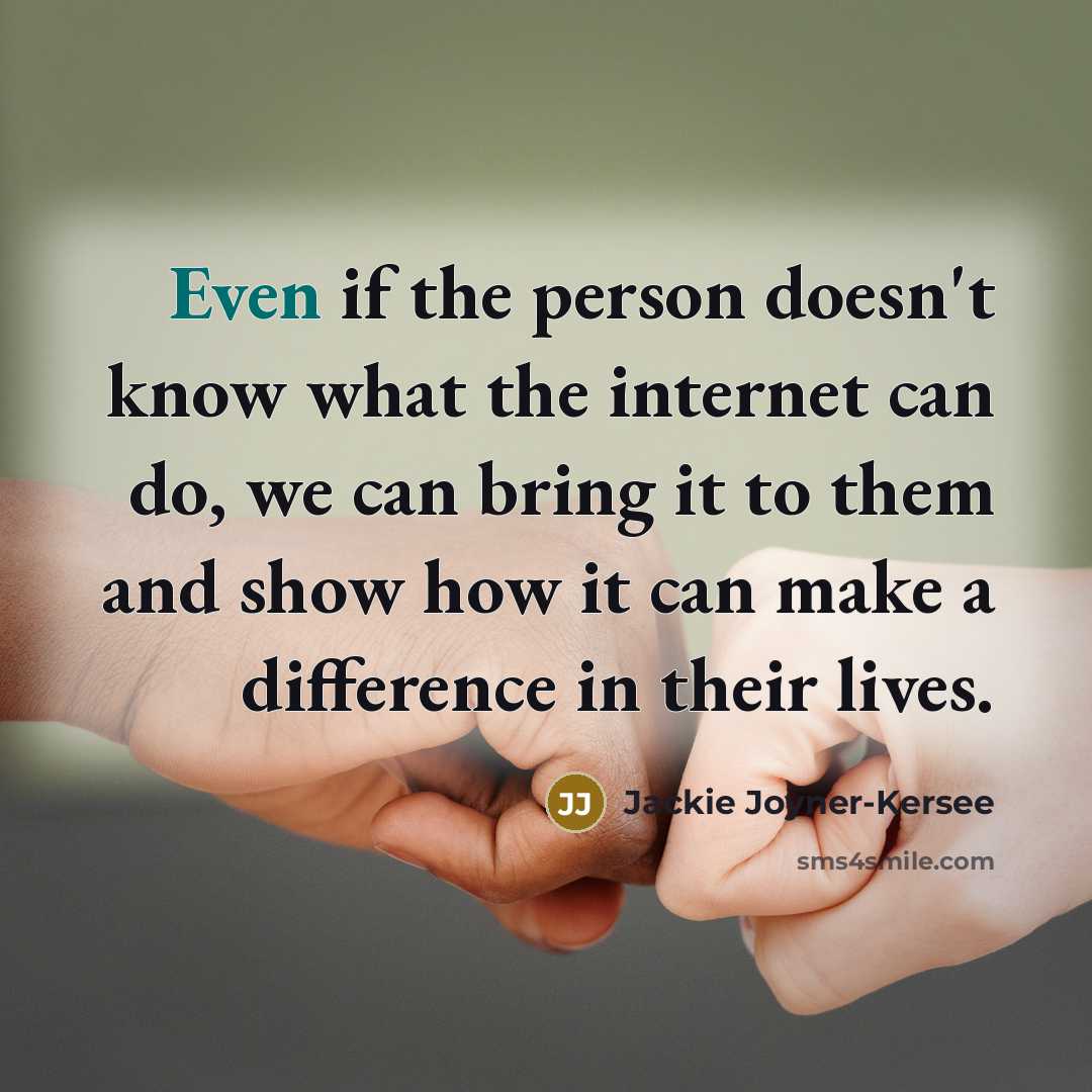 “Even if the person doesn't know what the internet can…” quote by Jackie Joyner-Kersee