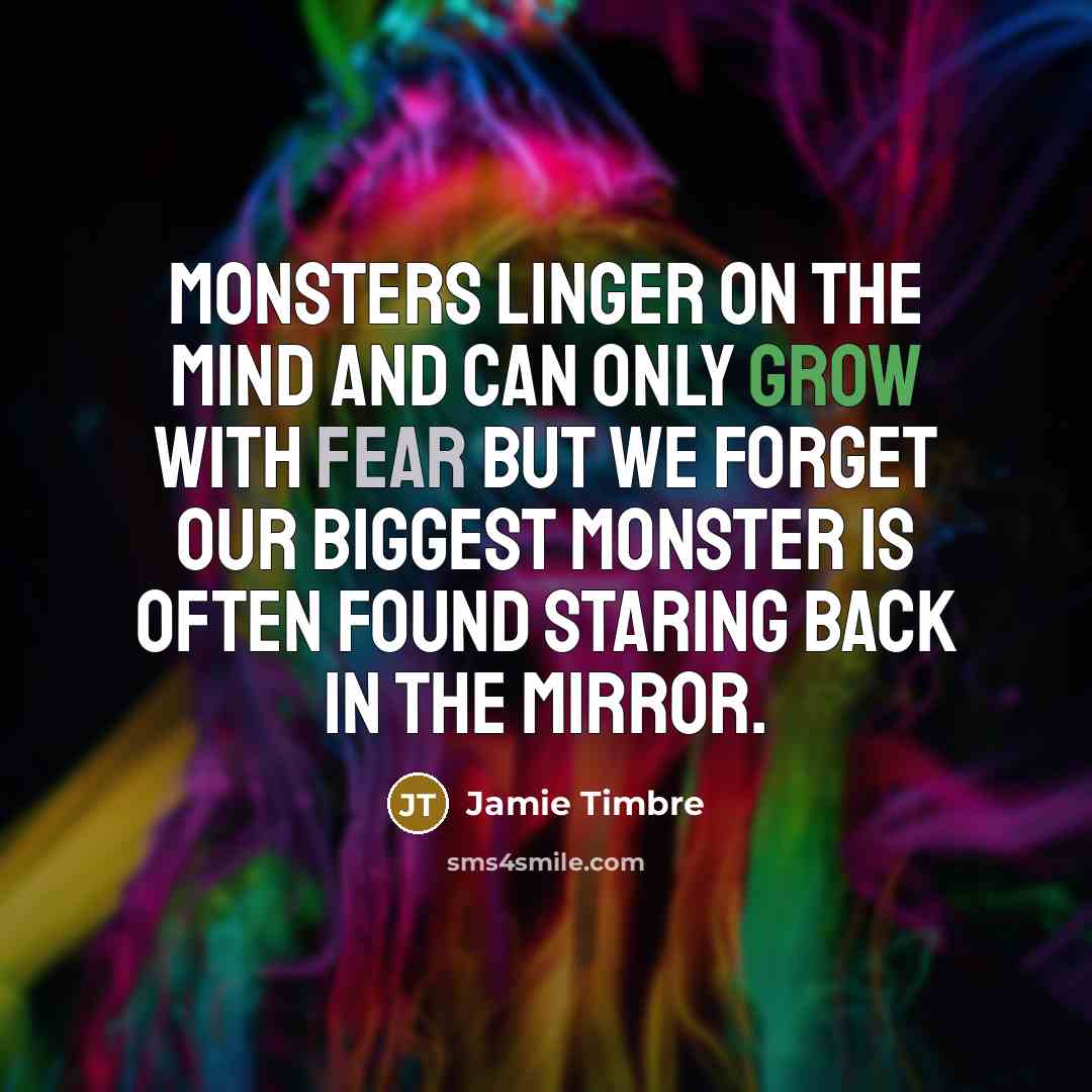 “Monsters linger on the mind and can only grow with…” quote by Jamie Timbre