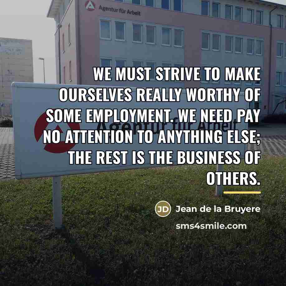 “We must strive to make ourselves really worthy of some…” quote by Jean de la Bruyere