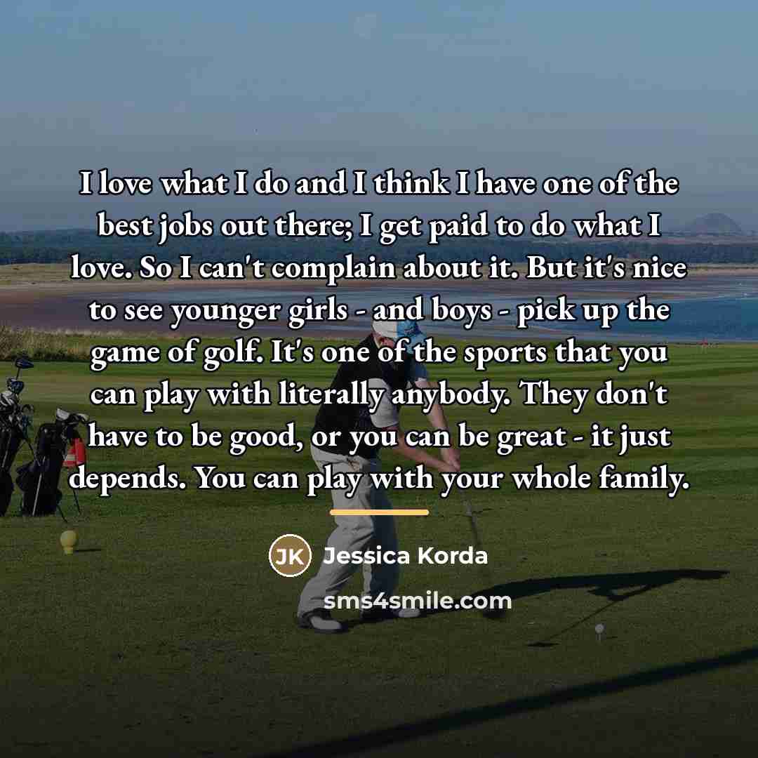 “I love what I do and I think I have…” quote by Jessica Korda