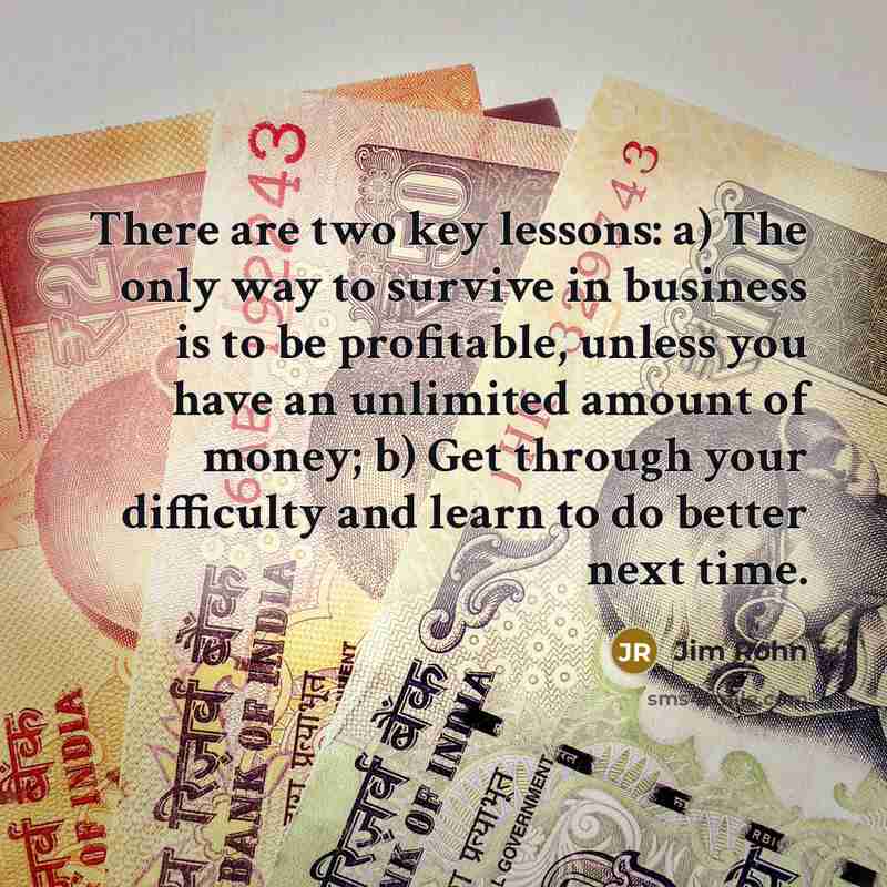 “There are two key lessons: a) The only way to…” quote by Jim Rohn
