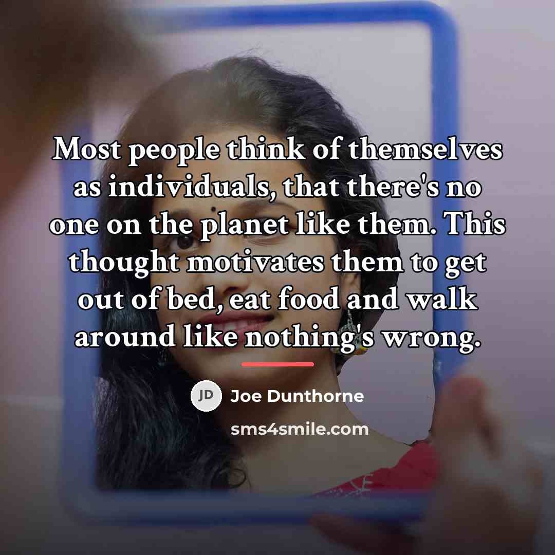 “Most people think of themselves as individuals, that there's no…” quote by Joe Dunthorne