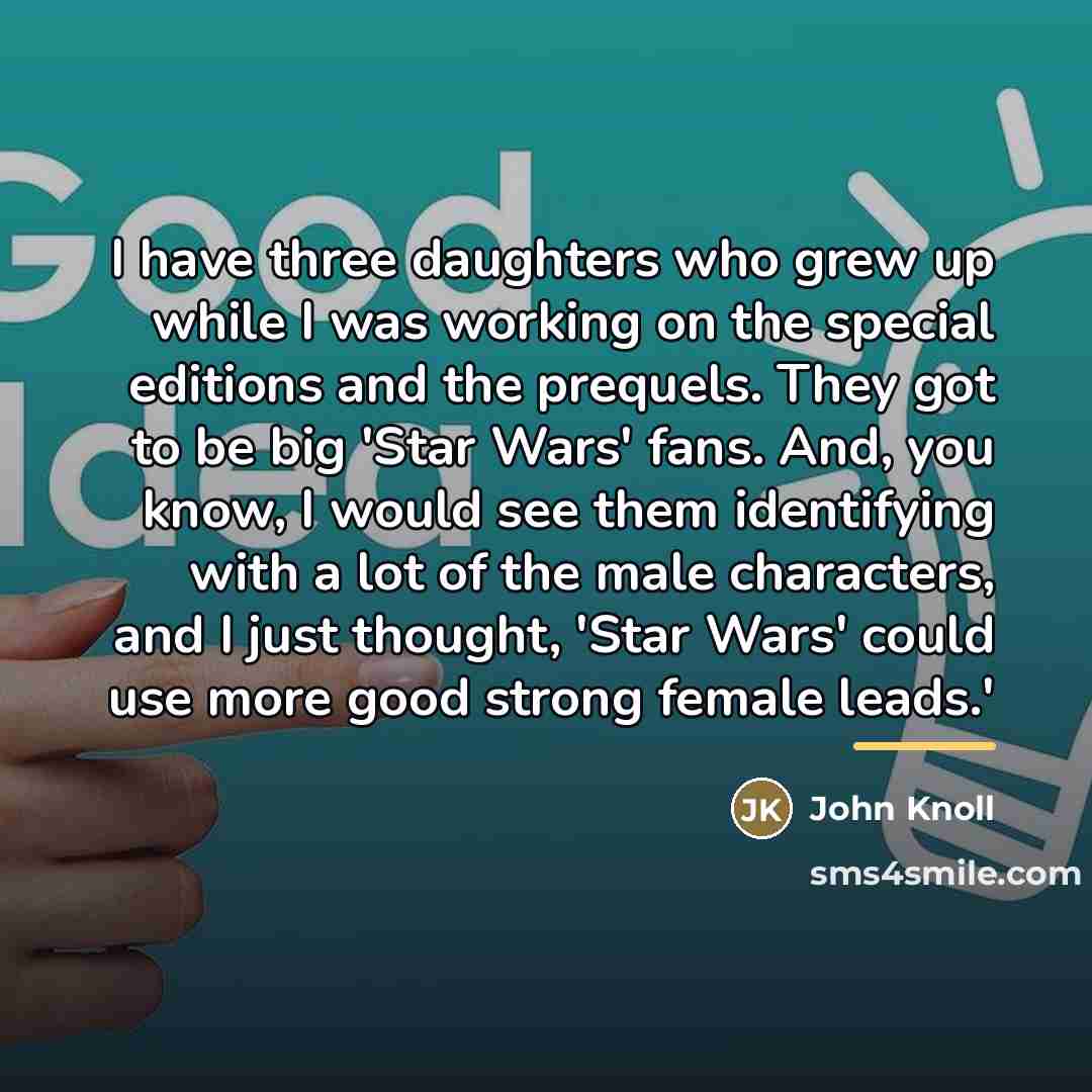“I have three daughters who grew up while I was…” quote by John Knoll
