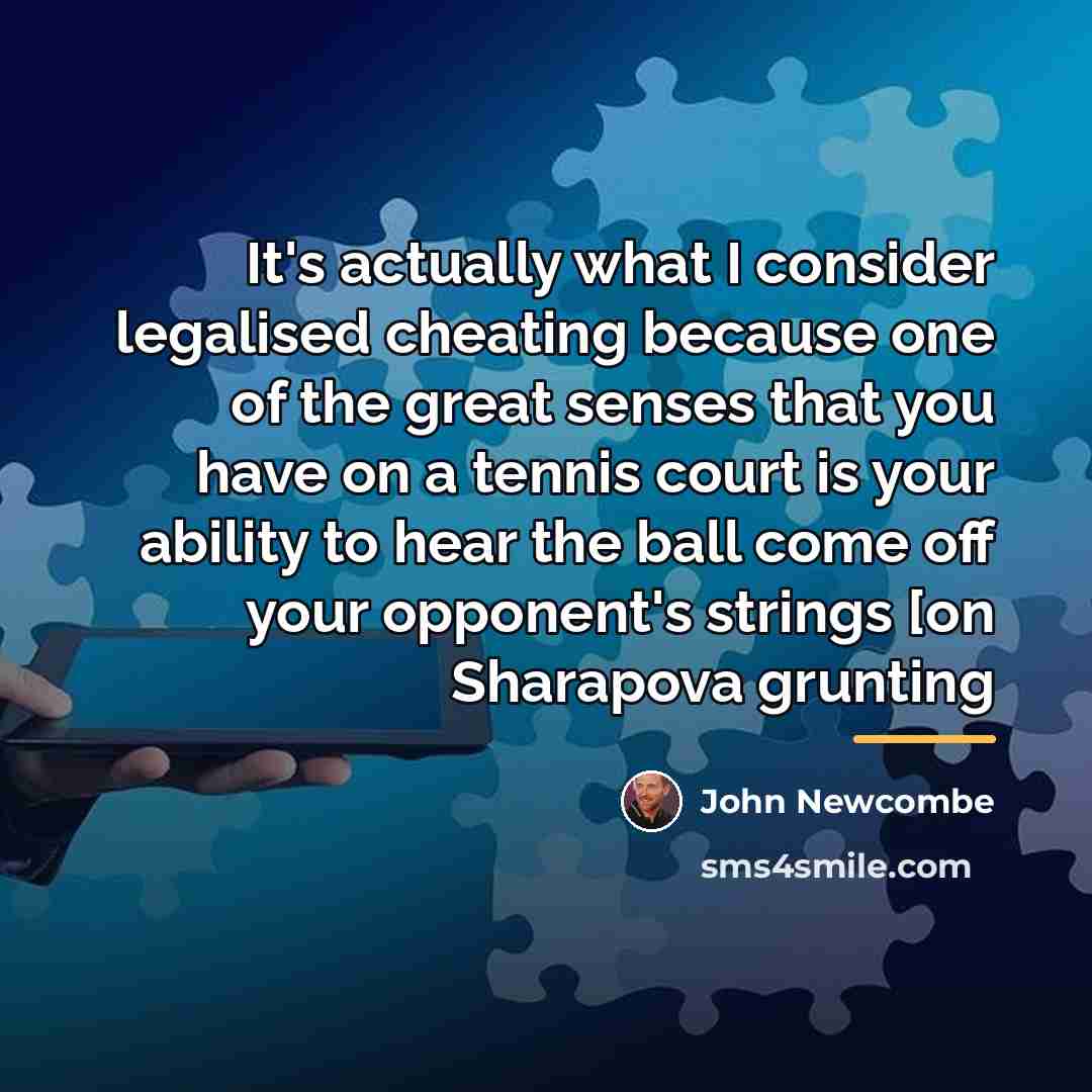 “It's actually what I consider legalised cheating because one of…” quote by John Newcombe
