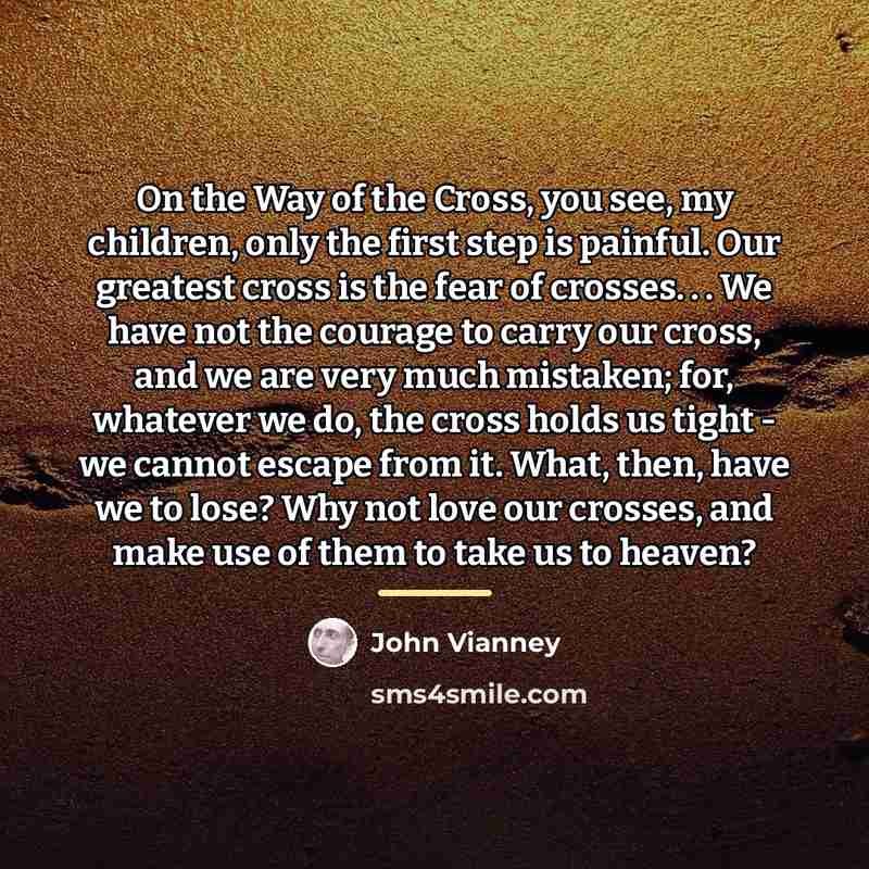 “On the Way of the Cross, you see, my children,…” quote by John Vianney