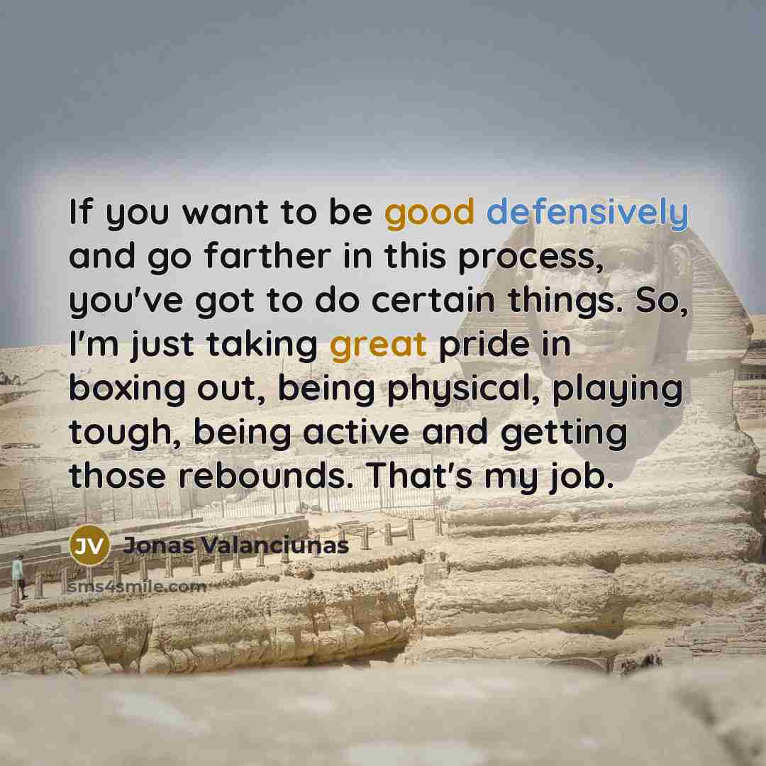 “If you want to be good defensively and go farther…” quote by Jonas Valanciunas