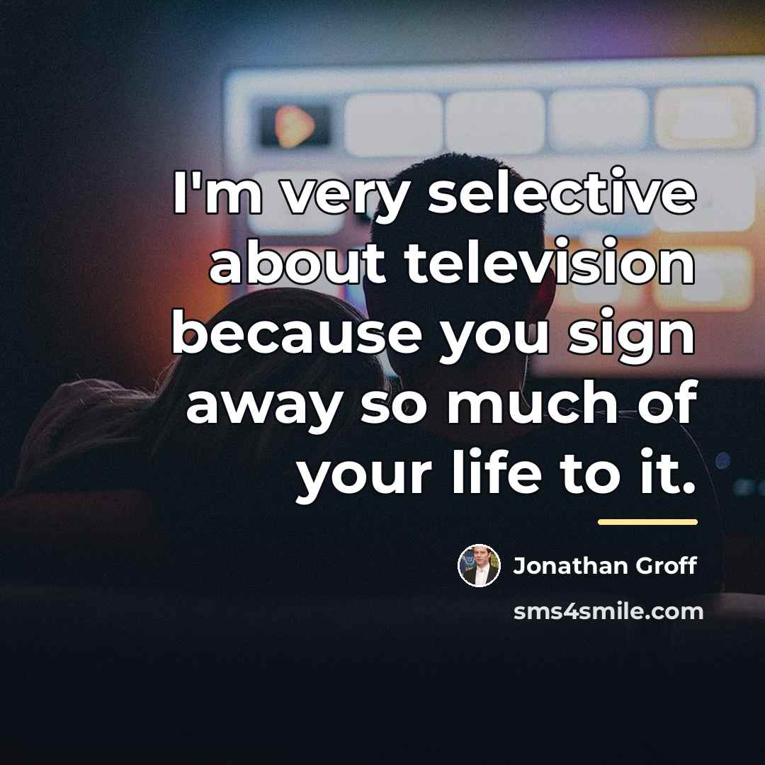 “I'm very selective about television because you sign away so…” quote by Jonathan Groff