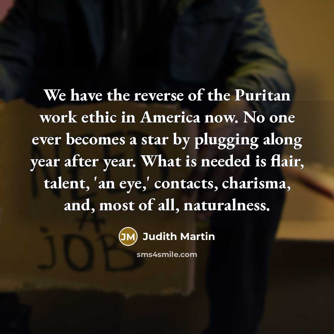 “We have the reverse of the Puritan work ethic in…” quote by Judith Martin