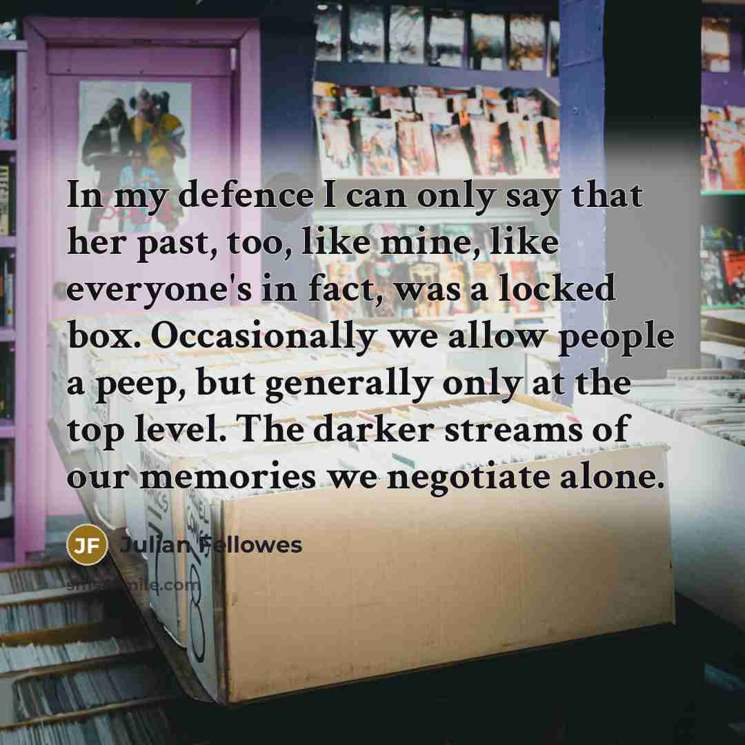 “In my defence I can only say that her past,…” quote by Julian Fellowes