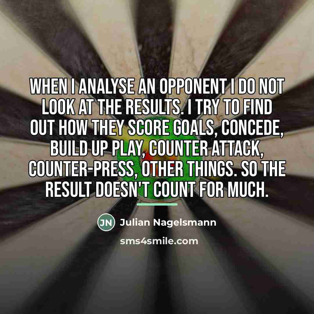 “When I analyse an opponent I do not look at…” quote by Julian Nagelsmann