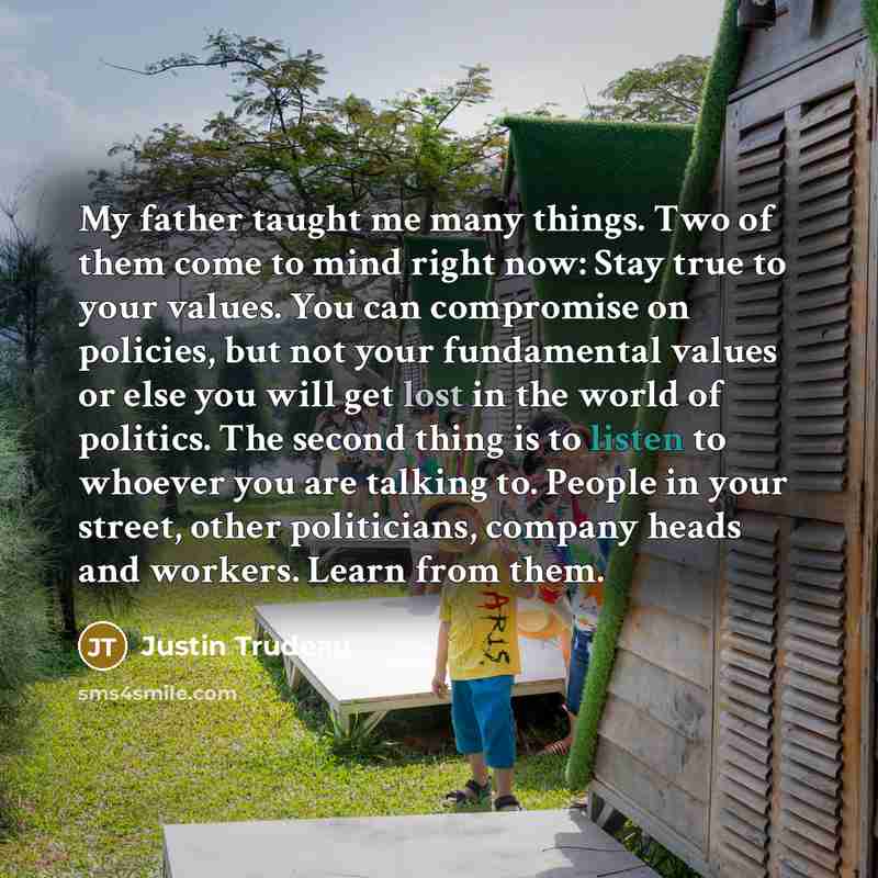 “My father taught me many things. Two of them come…” quote by Justin Trudeau