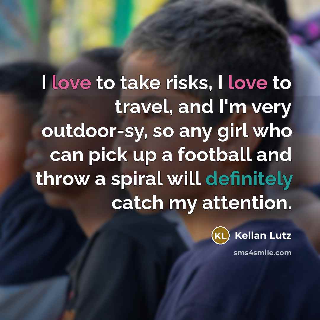 “I love to take risks, I love to travel, and…” quote by Kellan Lutz