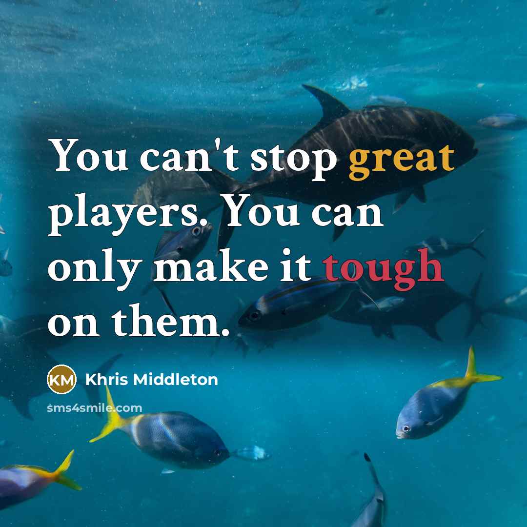 “You can't stop great players. You can only make it tough on them.” quote by Khris Middleton