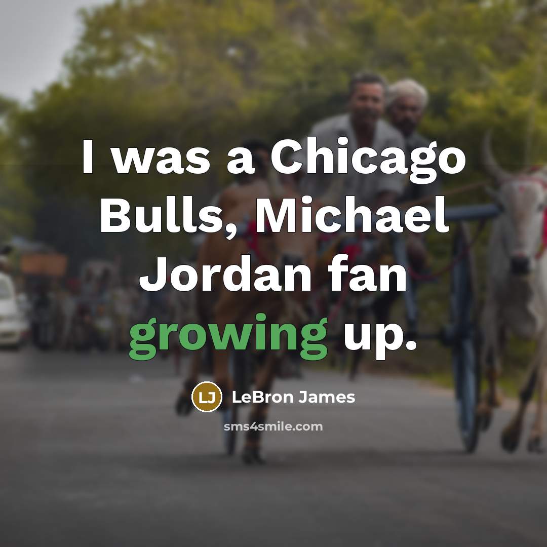 “I was a Chicago Bulls, Michael Jordan fan growing up.…” quote by LeBron James